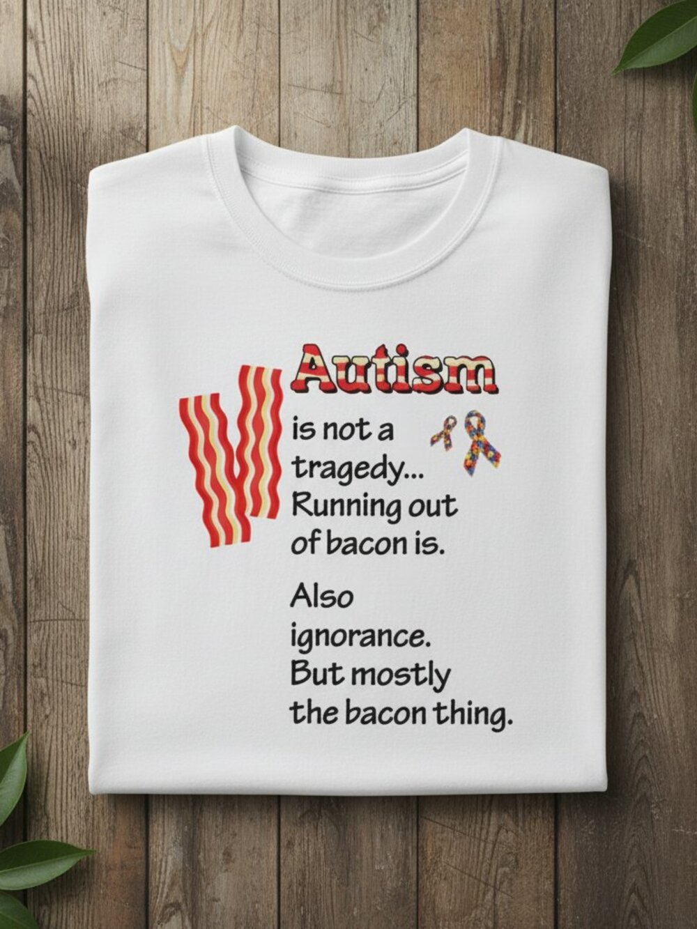 Autism Is Not A Tragedy Running Out Of Bacon Is Funny Awareness Tee